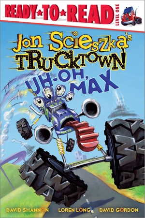 Scieszka, Jon. Uh-Oh, Max - Ready-To-Read Level 1. Simon Spotlight, 2009.