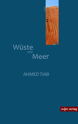 Tiab, Ahmed. Wüste oder Meer. Sujet Verlag, 2021.