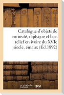 Catalogue d'objets de curiosité, diptyque et bas-relief en ivoire du XVIe siècle