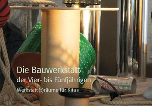 Tielemann, Marion. Werkstatt(t)räume für Kitas - 12 Werkstattbilderbücher von Atelier bis ZaBu. verlag das netz, 2015.
