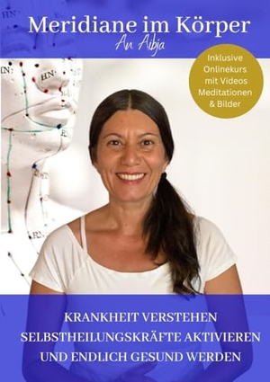 An Aibja, Daniela. Meridiane im Körper - KRANKHEITEN VERSTEHEN SELBSTHEILUNGSKRÄFTE AKTIVIEREN UND ENDLICH GESUND WERDEN. tredition, 2024.