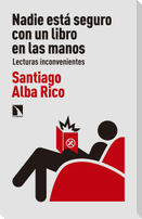 Nadie está seguro con un libro en las manos : lecturas inconvenientes