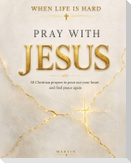 When Life is Hard, Pray with Jesus