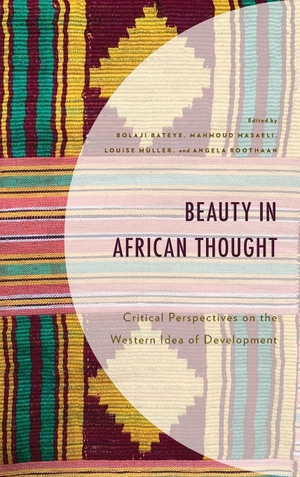 Bateye, Bolaji / Mahmoud Masaeli et al (Hrsg.). Beauty in African Thought - Critical Perspectives on the Western Idea of Development. Lexington Books, 2023.