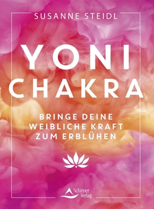 Steidl, Susanne. Yoni-Chakra - Bringe deine weibliche Kraft zum Erblühen. Schirner Verlag, 2024.