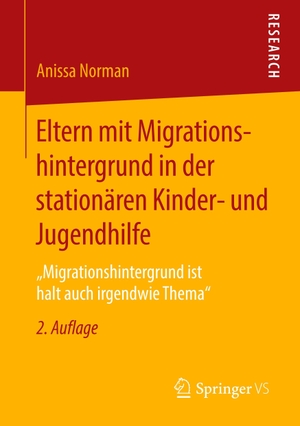 Norman, Anissa. Eltern mit Migrationshintergrund in der stationären Kinder- und Jugendhilfe - ¿Migrationshintergrund ist halt auch irgendwie Thema¿. Springer Fachmedien Wiesbaden, 2018.