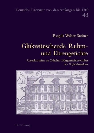 Weber Steiner, Regula. Glükwünschende Ruhm- und Ehrengetichte - Casualcarmina zu Zürcher Bürgermeisterwahlen des 17. Jahrhunderts. Peter Lang, 2006.