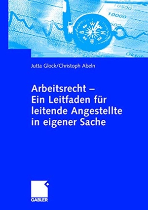 Abeln, Christoph / Jutta Glock. Arbeitsrecht - Ein Leitfaden für leitende Angestellte in eigener Sache. Gabler Verlag, 2006.