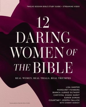 Harper, Lisa / Feinberg, Margaret et al. 12 Daring Women of the Bible Study Guide Plus Streaming Video - Real Women, Real Trials, Real Triumphs. Harperchristian Resources, 2024.
