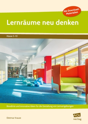 Krause, Dietmar. Lernräume neu denken - Bewährte und innovative Ideen für die Gestaltung von Lernumgebungen (5. bis 10. Klasse). scolix, 2021.