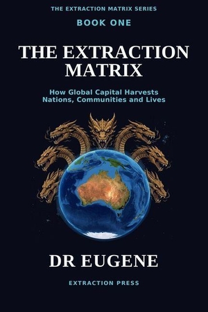 Eugene. The Extraction Matrix - How Global Capital Harvests Nations, Communities and Lives. Amazon Digital Services LLC - Kdp, 2026.