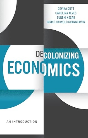 Dutt, Devika / Alves, Carolina et al. Decolonizing Economics - An Introduction. Polity Press, 2024.