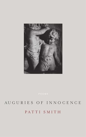 Smith, Patti. Auguries Of Innocence. Cassell, 2006.