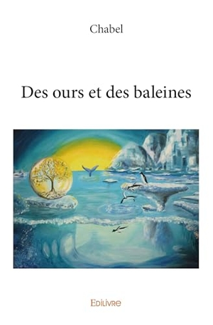 Chabel. Des ours et des baleines. Edilivre, 2025.