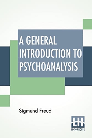 Freud, Sigmund. A General Introduction To Psychoanalysis - Authorized Translation With A Preface By G. Stanley Hall. Lector House, 2022.