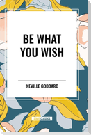 Be What You Wish
