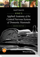 King's Applied Anatomy of the Central Nervous System of Domestic Mammals