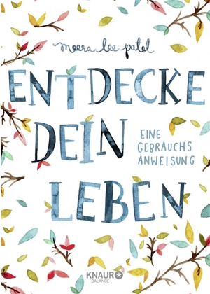 Patel, Meera Lee. Entdecke dein Leben - Eine Gebrauchsanweisung. Knaur Balance, 2017.