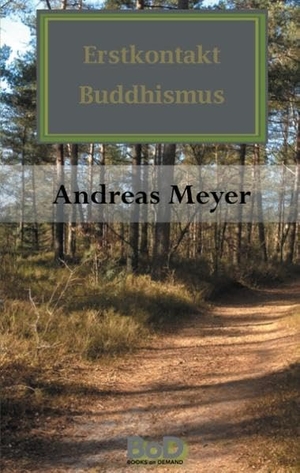 Meyer, Andreas. Erstkontakt Buddhismus - Finde Dich Selbst -Punkt-. Books on Demand, 2015.