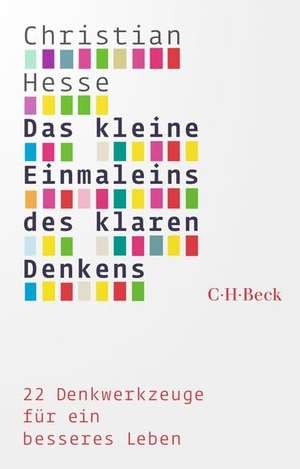 Hesse, Christian. Das kleine Einmaleins des klaren Denkens - 22 Denkwerkzeuge für ein besseres Leben. C.H. Beck, 2026.