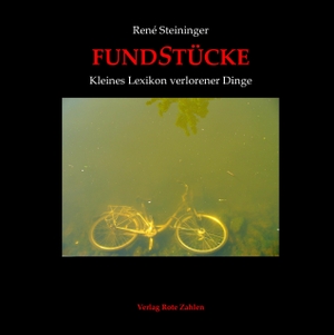 Steininger, René. FundStücke - Kleines Lexikon verlorener Dinge. Verlag Rote Zahlen, 2016.