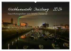 Preissner, Martin. Duisburg Nachtmomente 2024 (Wandkalender 2024 DIN A2 quer), CALVENDO Monatskalender - Nachtfotografien von Martin Preissner. Calvendo Verlag, 2023.