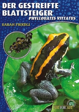 Friedli, Sarah. Der Gestreifte Blattsteiger - Phyllobates vittatus. NTV Natur und Tier-Verlag, 2026.