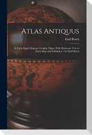 Atlas Antiquus: In Forty-Eight Original, Graphic Maps, With Elaborate Text to Each Map and Full Index / by Emil Reich