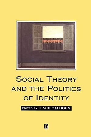 Calhoun, Craig. Social Theory and the Politics of Identity. John Wiley & Sons, 1994.