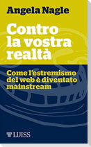 Contro la vostra realtà. Come l'estremismo del web è diventato mainstream