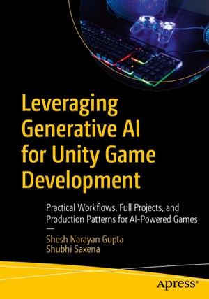 Gupta, Shesh Narayan / Shubhi Saxena. Leveraging Generative AI for Unity Game Development - Practical Workflows, Full Projects, and Production Patterns for AI-Powered Games. APRESS L.P., 2026.