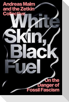 White Skin, Black Fuel: On the Danger of Fossil Fascism