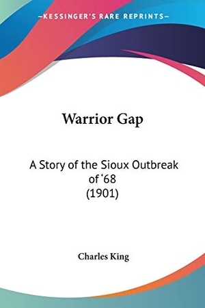 King, Charles. Warrior Gap - A Story of the Sioux Outbreak of '68 (1901). Kessinger Publishing, LLC, 2007.
