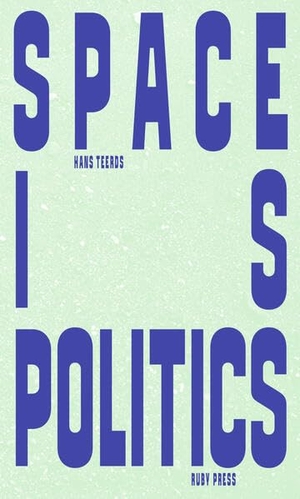 Teerds, Hans. Space is Politics - A Manifesto on Architecture. Ruby Press, 2025.