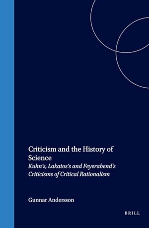Andersson. Criticism and the History of Science - Kuhn's, Lakatos's and Feyerabend's Criticisms of Critical Rationalism. Brill, 1994.