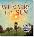 We Carry the Sun