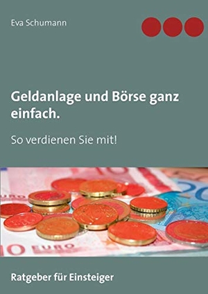 Schumann, Eva. Geldanlage und Börse ganz einfach. - So verdienen Sie mit!. Books on Demand, 2016.