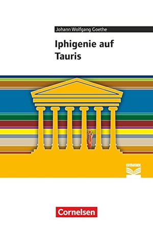 Goethe, Johann Wolfgang / Frickel, Daniela A. et al. Iphigenie auf Tauris - Empfohlen für die Oberstufe. Textausgabe. Text - Erläuterungen - Materialien. Cornelsen Verlag GmbH, 2013.
