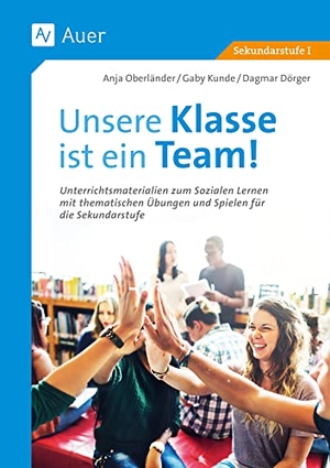 Dörger, Dagmar / Kunde, Gaby et al. Unsere Klasse ist ein Team! - Unterrichtsmaterialien zum Sozialen Lernen mit thematischen Übungen u. Spielen für die Sek. I. Auer Verlag i.d.AAP LW, 2022.