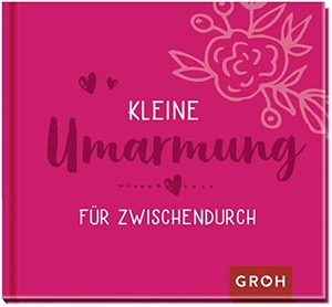 Groh Verlag (Hrsg.). Kleine Umarmung für zwischendurch. Groh Verlag, 2022.