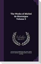 The Works of Michel de Montaigne Volume 5