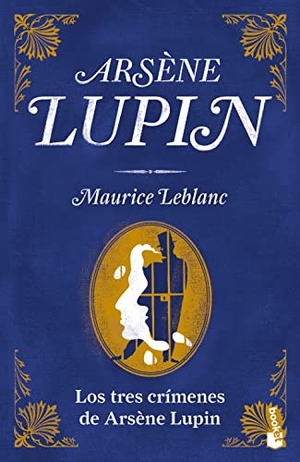 Leblanc, Maurice. Los Tres Crímenes de Arsène Lupin. Planeta Publishing Corp, 2023.