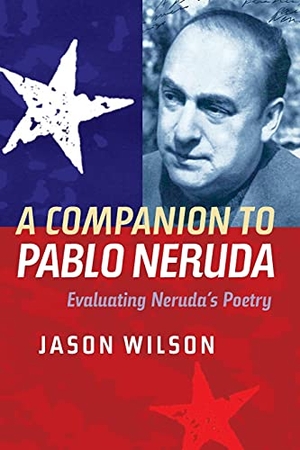 Wilson, Jason. A Companion to Pablo Neruda - Evaluating Neruda's Poetry. Boydell & Brewer, 2014.