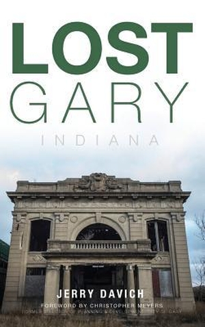 Davich, Jerry. Lost Gary, Indiana. HISTORY PR, 2015.