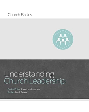 Dever, Mark. Understanding Church Leadership. B&H Publishing Group, 2016.