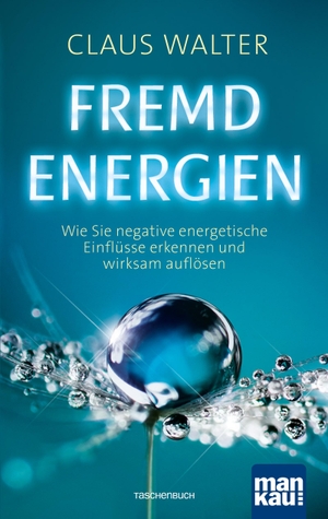 Walter, Claus. Fremdenergien - Wie Sie negative energetische Einflüsse erkennen und wirksam auflösen. Mankau Verlag, 2019.