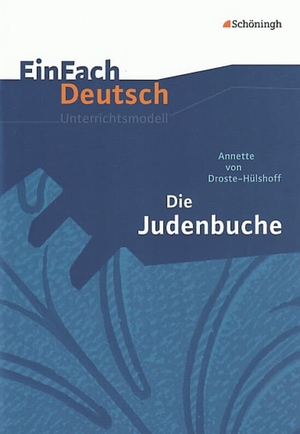 Droste-Hülshoff, Annette von / Hönes, Doris et al. Judenbuche. EinFach Deutsch Unterrichtsmodelle - Klassen 8 - 10. Schoeningh Verlag, 1999.
