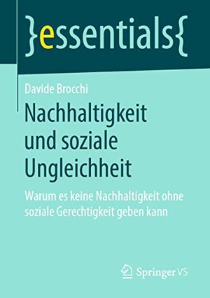 Brocchi, Davide. Nachhaltigkeit und soziale Ungleichheit - Warum es keine Nachhaltigkeit ohne soziale Gerechtigkeit geben kann. Springer Fachmedien Wiesbaden, 2019.