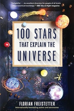 Freistetter, Florian. 100 Stars That Explain the Universe. EXPERIMENT, 2023.