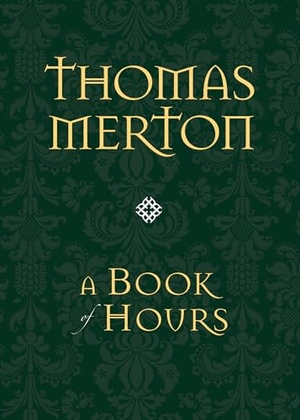 Merton, Thomas. A Book of Hours. Ave Maria Press, 2025.